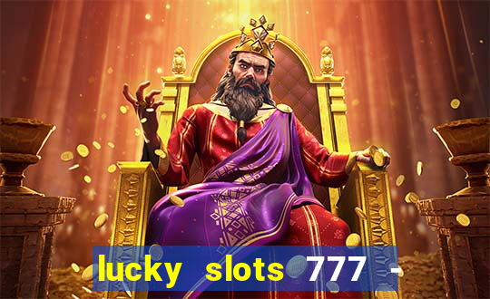 lucky slots 777 - free download