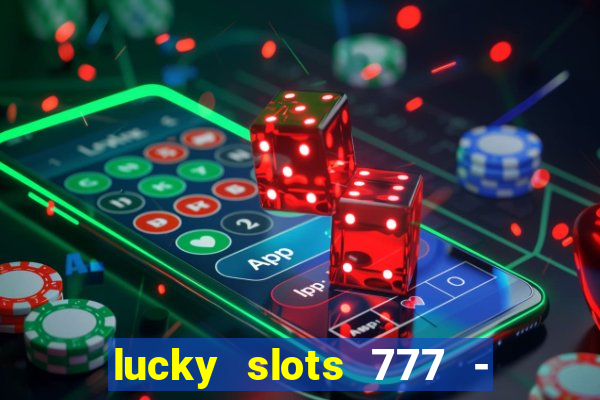 lucky slots 777 - free download