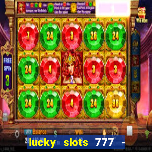 lucky slots 777 - free download