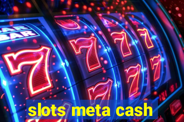 slots meta cash