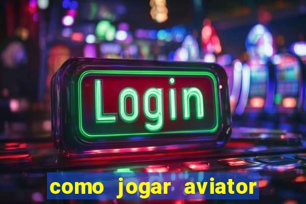 como jogar aviator na betano