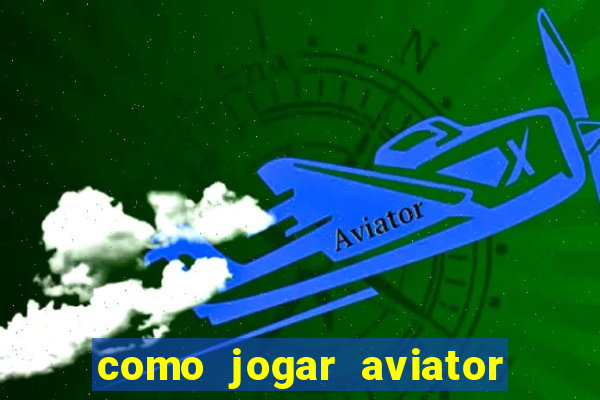 como jogar aviator na betano