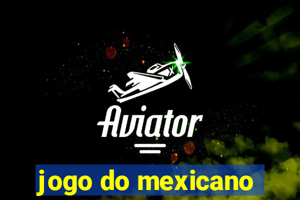 jogo do mexicano