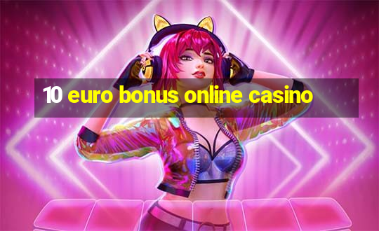 10 euro bonus online casino