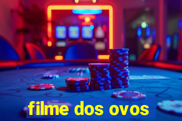 filme dos ovos