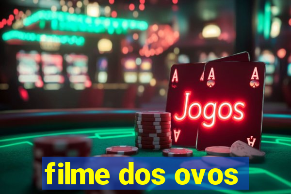 filme dos ovos