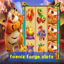 foenix forge slots