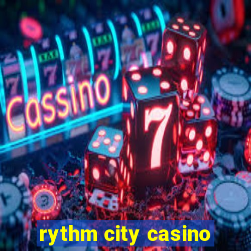 rythm city casino