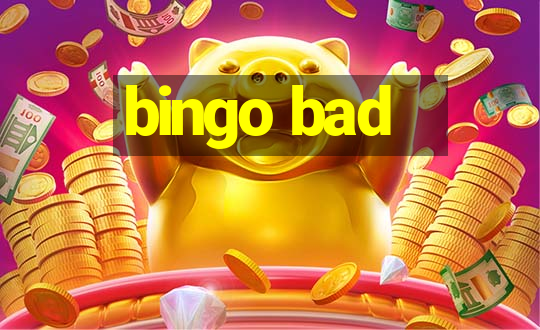 bingo bad