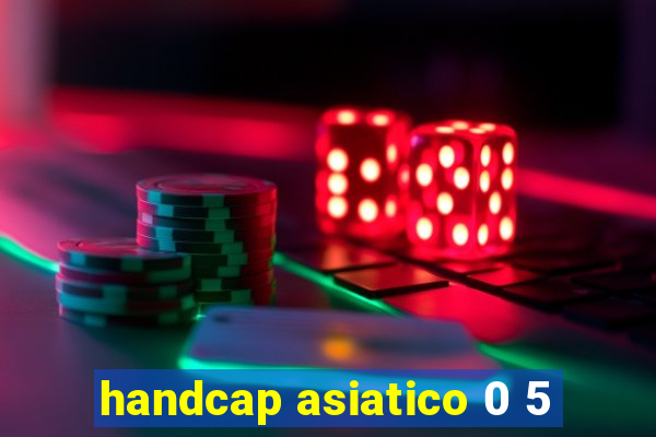 handcap asiatico 0 5