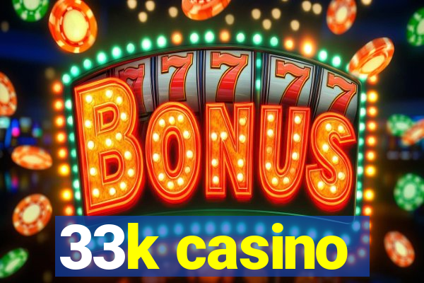 33k casino