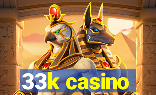 33k casino