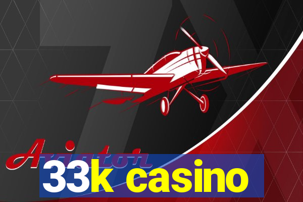 33k casino