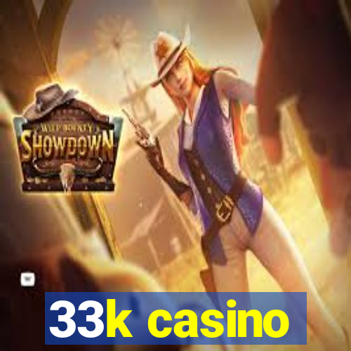 33k casino