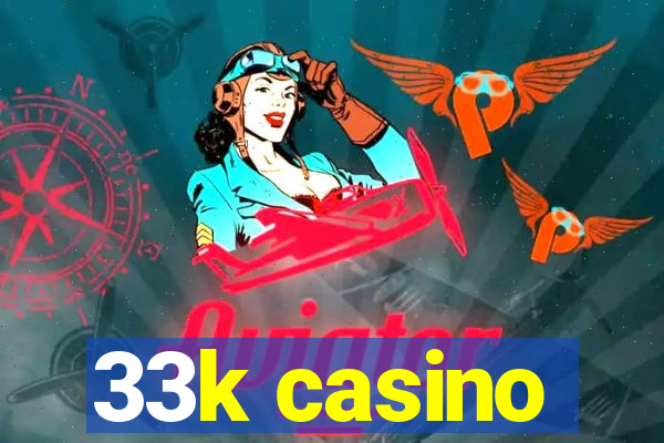 33k casino