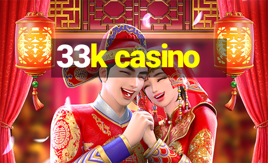 33k casino