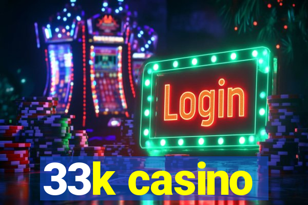 33k casino