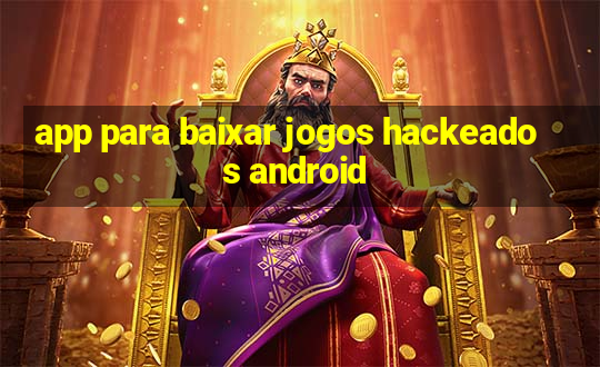 app para baixar jogos hackeados android