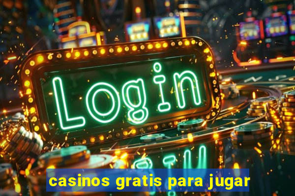 casinos gratis para jugar