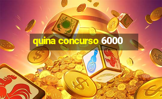 quina concurso 6000