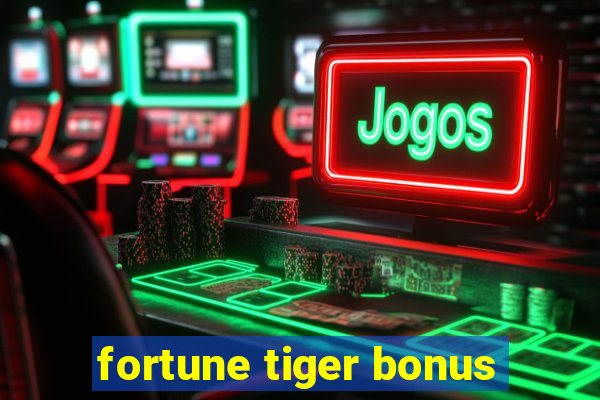 fortune tiger bonus