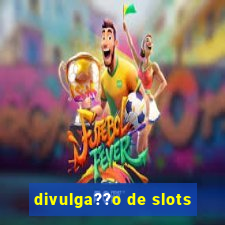 divulga??o de slots