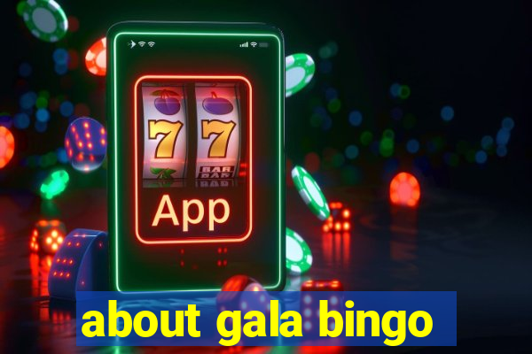 about gala bingo