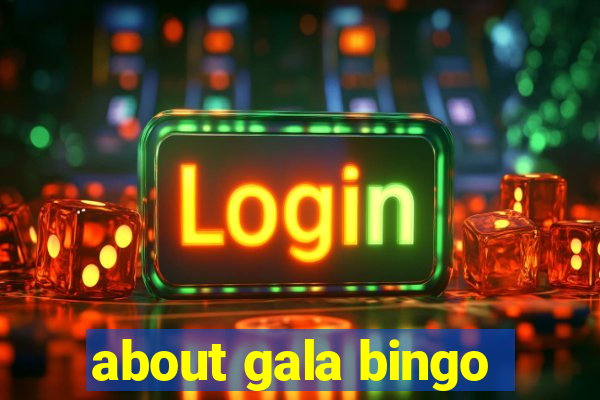 about gala bingo