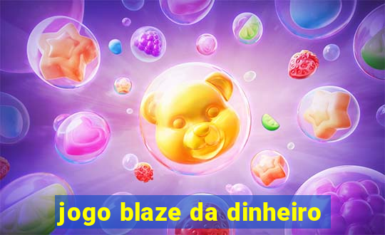 jogo blaze da dinheiro