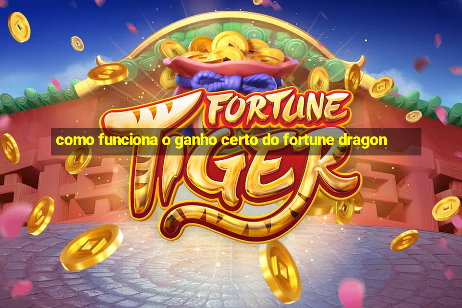 como funciona o ganho certo do fortune dragon