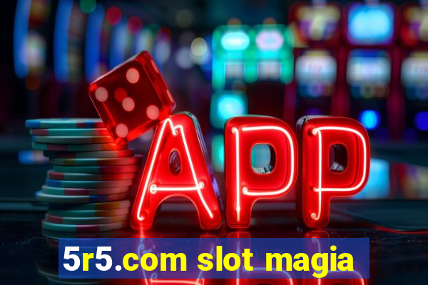 5r5.com slot magia