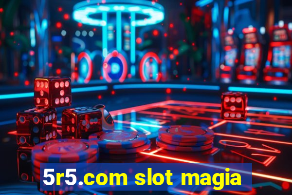 5r5.com slot magia