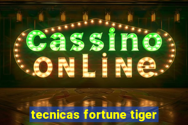 tecnicas fortune tiger