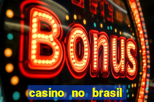 casino no brasil é legal