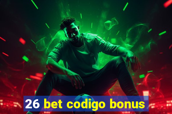 26 bet codigo bonus