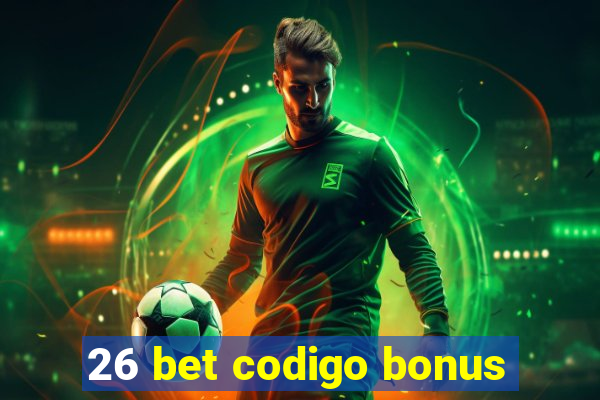 26 bet codigo bonus