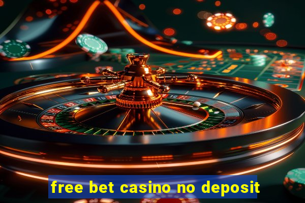 free bet casino no deposit