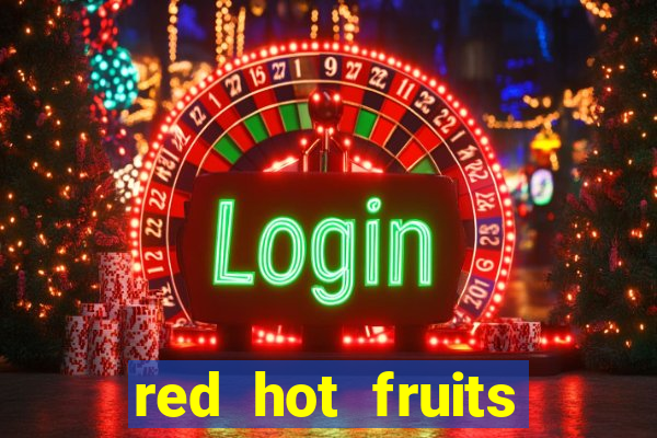 red hot fruits slot free play