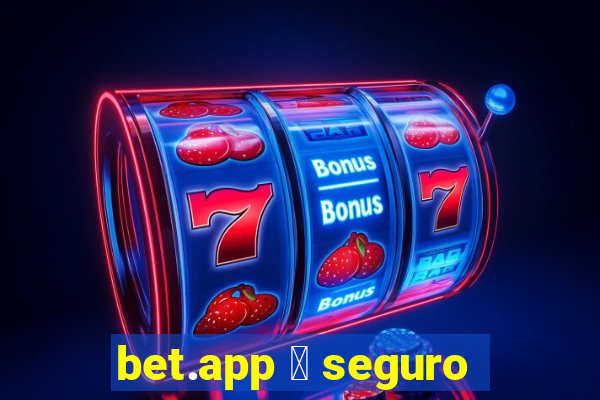 bet.app 茅 seguro