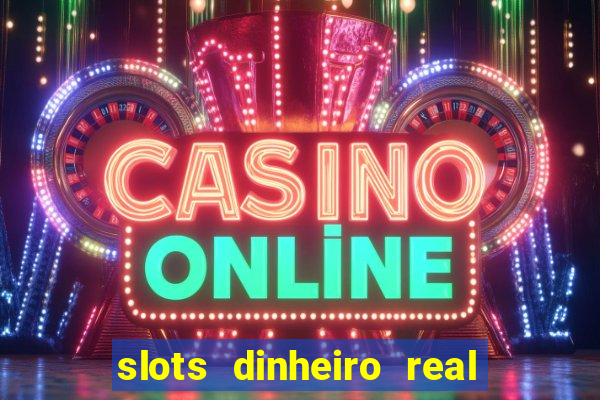 slots dinheiro real grátis sem deposito