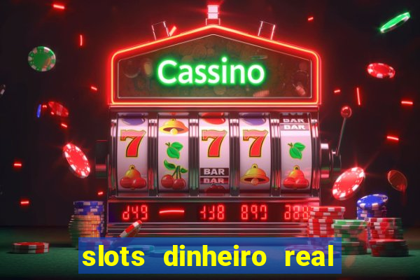 slots dinheiro real grátis sem deposito