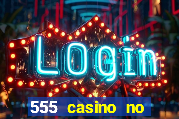 555 casino no deposit bonus