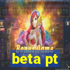 beta pt