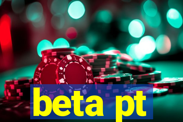 beta pt