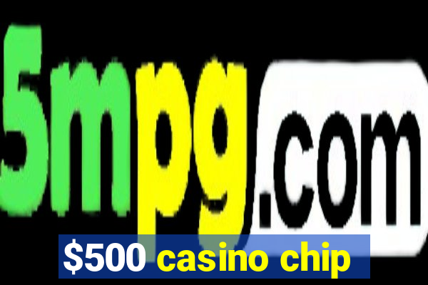 $500 casino chip