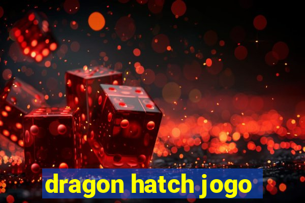 dragon hatch jogo