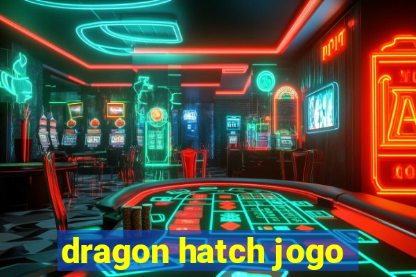 dragon hatch jogo