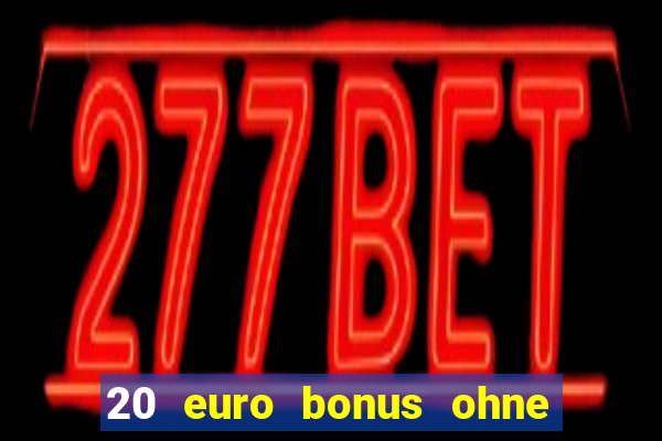 20 euro bonus ohne einzahlung casino 2024