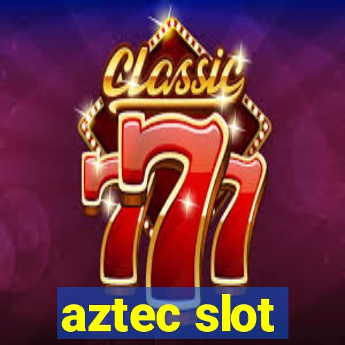 aztec slot