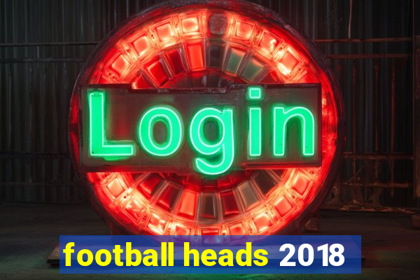 football heads 2018